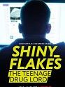 Shiny_Flakes: The Teenage Drug Lord 2021